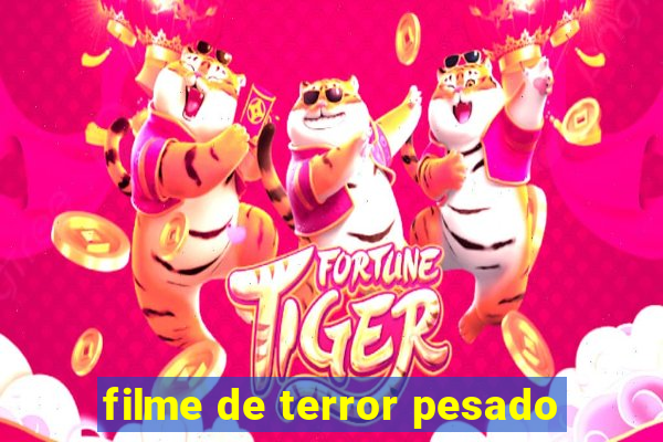 filme de terror pesado